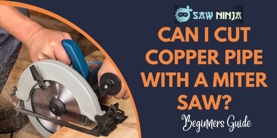 Can I Cut Copper Pipe With a Miter Saw? (Perfect Guide)