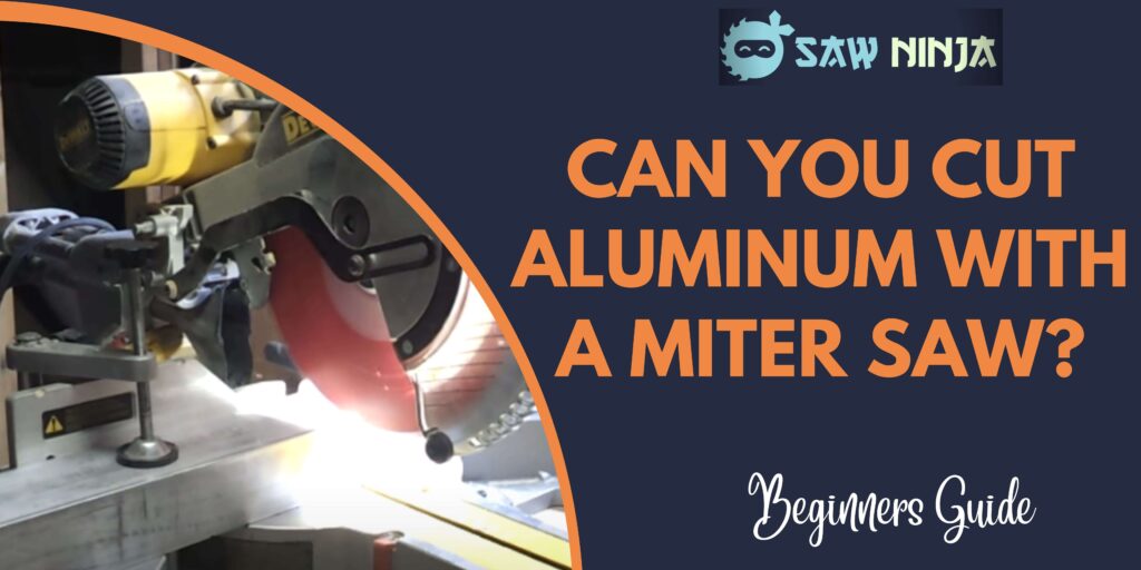 Can You Cut Aluminum With a Miter Saw