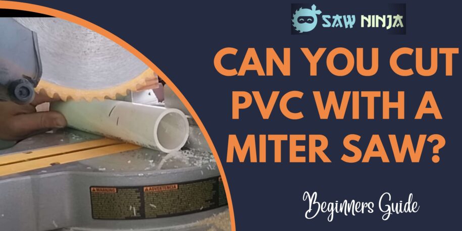 Can You Cut Pvc With A Miter Saw Guide Saw Ninja