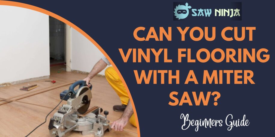 Can You Cut Vinyl Flooring With a Miter Saw? (2023)