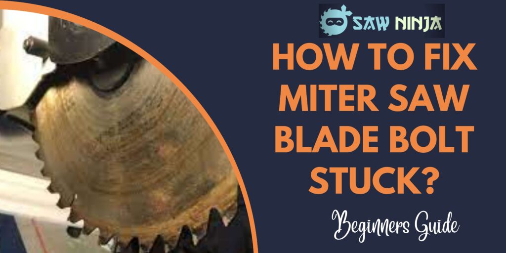 How to Fix Miter Saw Blade Bolt Stuck