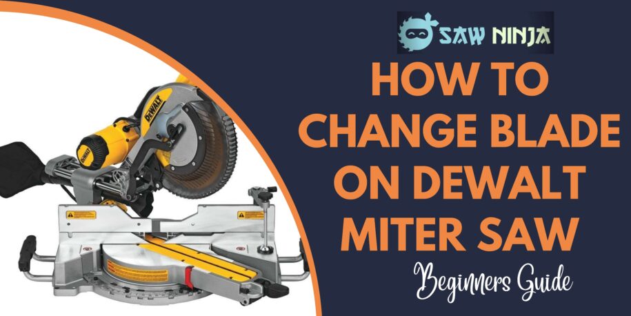 How to Change Blade on Dewalt Miter Saw (The Right Guide)