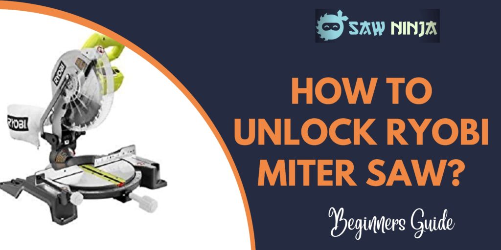 How to Unlock Ryobi Miter Saw