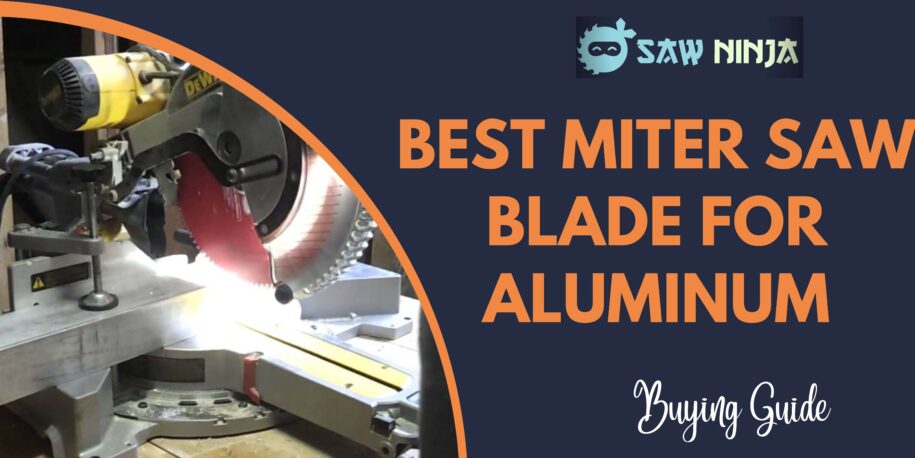 Best Miter Saw Blade for Aluminum in 2022