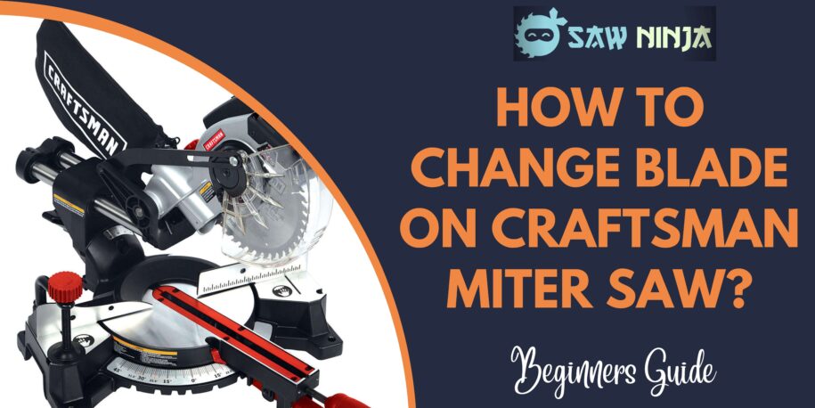 How To Change Blade on Craftsman Miter Saw?