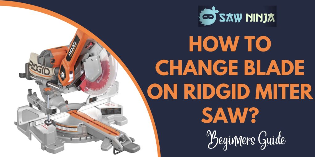 How To Change Blade on Ridgid Miter Saw?