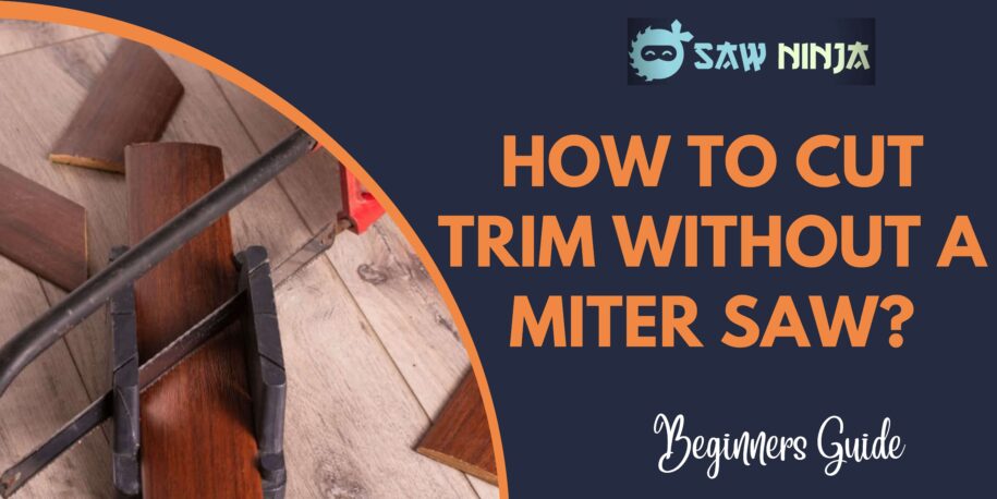 How To Cut Trim Without a Miter Saw?