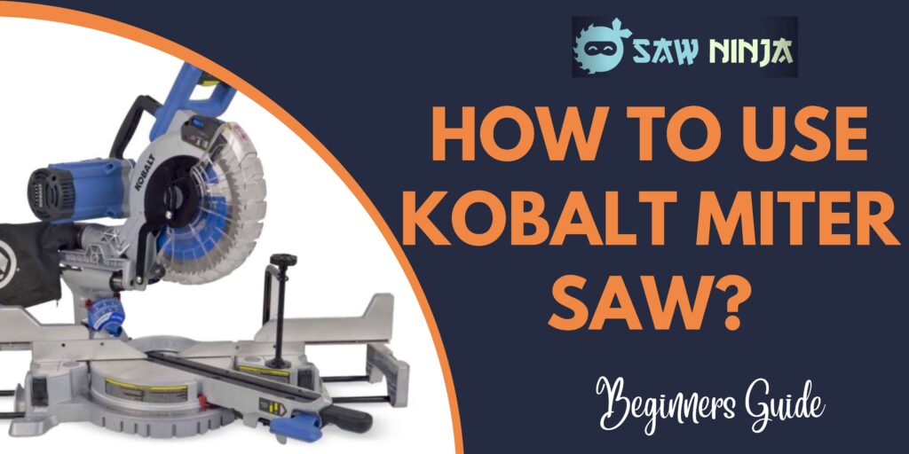 How To Use Kobalt Miter Saw