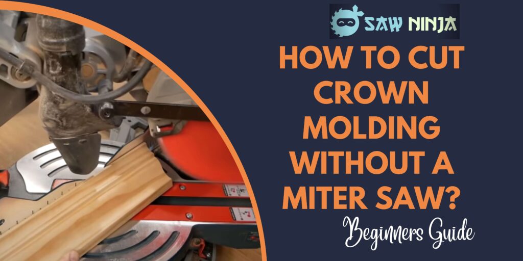 How to Cut Crown Molding Without a Miter Saw