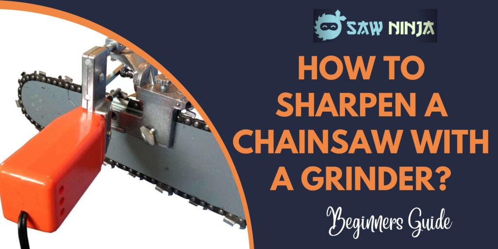 How to Sharpen a Chainsaw With a Grinder
