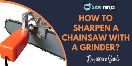 How to Sharpen a Chainsaw With a Grinder?