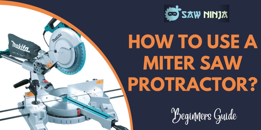 How to Use a Miter Saw Protractor