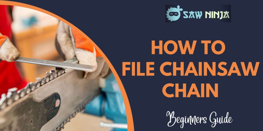 How To File Chainsaw Chain [Ultimate Guide 2022]