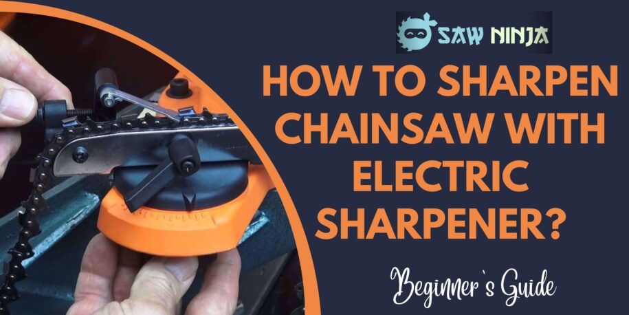 How To Sharpen Chainsaw With Electric Sharpener?