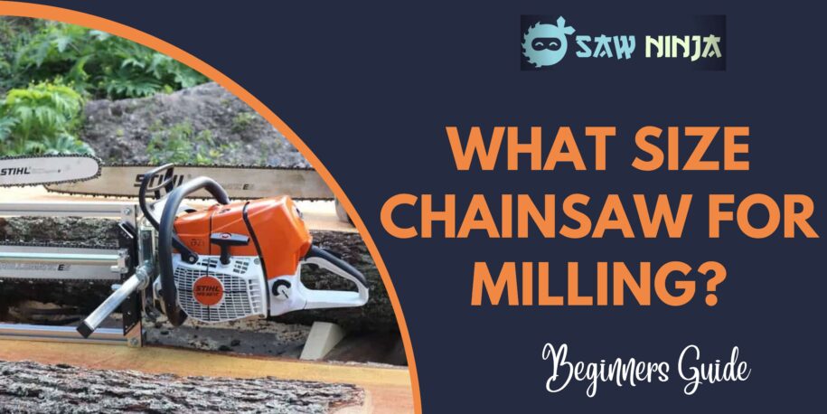 What Size Chainsaw for Milling?