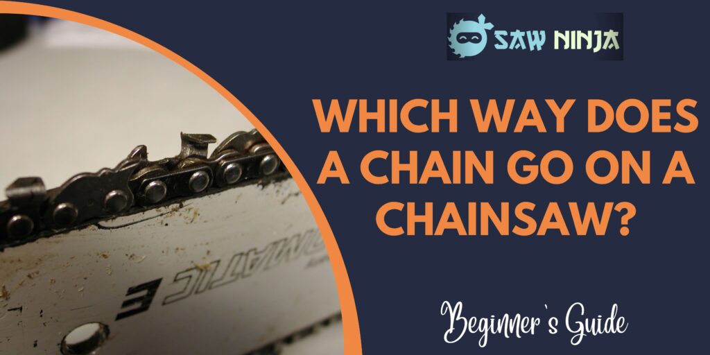 Which Way Does A Chain Go On A Chainsaw
