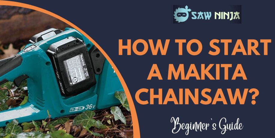 How To Start A Makita Chainsaw?