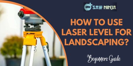 How to Use Laser Level for Landscaping?