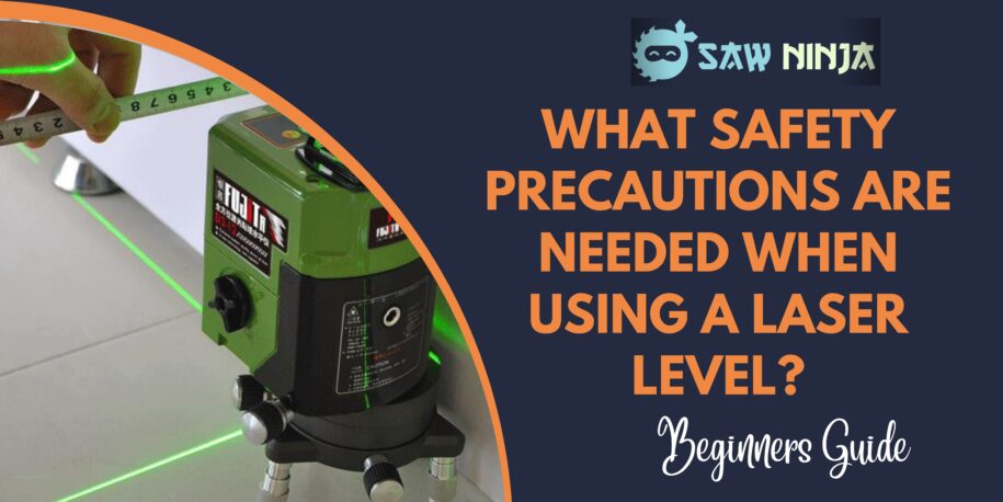 What Safety Precautions Are Needed When Using a Laser Level?