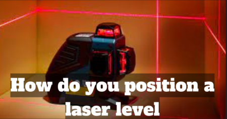 How do you position a laser level